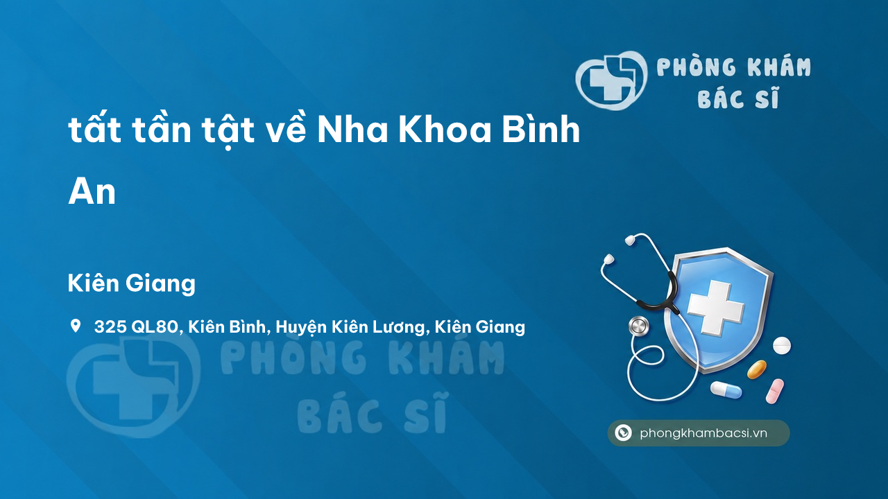 Review tất tần tật về Nha Khoa Bình An, Kiên Lương, Kiên Giang