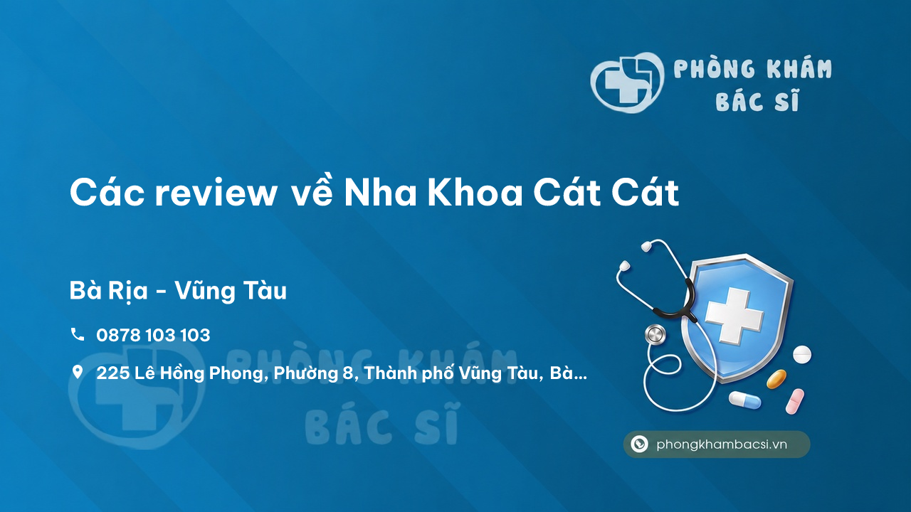 Các review về Nha Khoa Cát Cát, Bà Rịa - Vũng Tàu bạn nên biết