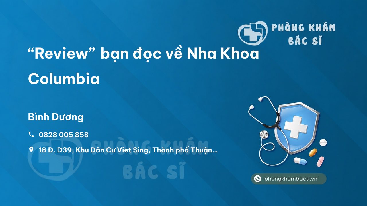 “Review” bạn đọc về Nha Khoa Columbia, Thuận An, Bình Dương