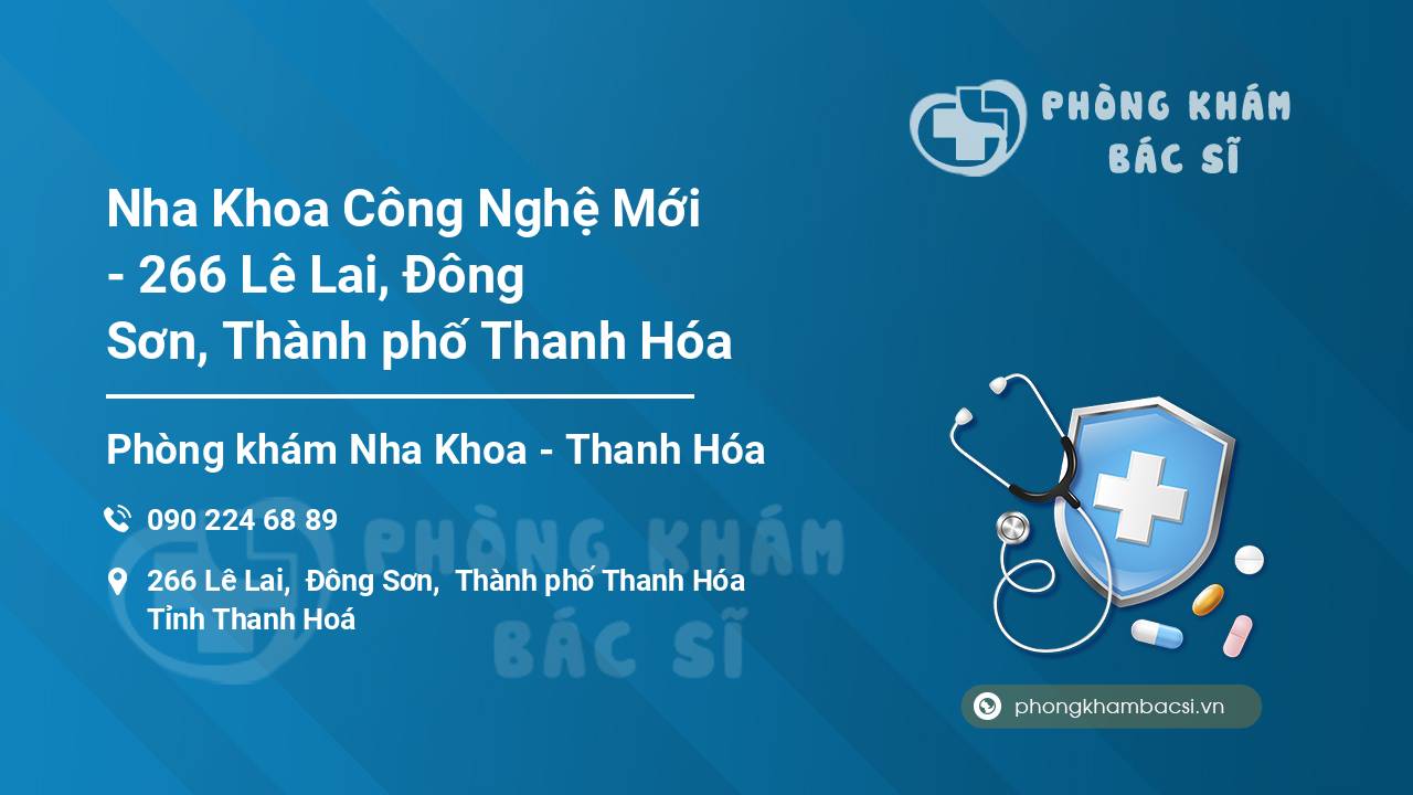 Nha Khoa Công Nghệ Mới - 266 Lê Lai, Đông Sơn, Thành phố Thanh Hóa