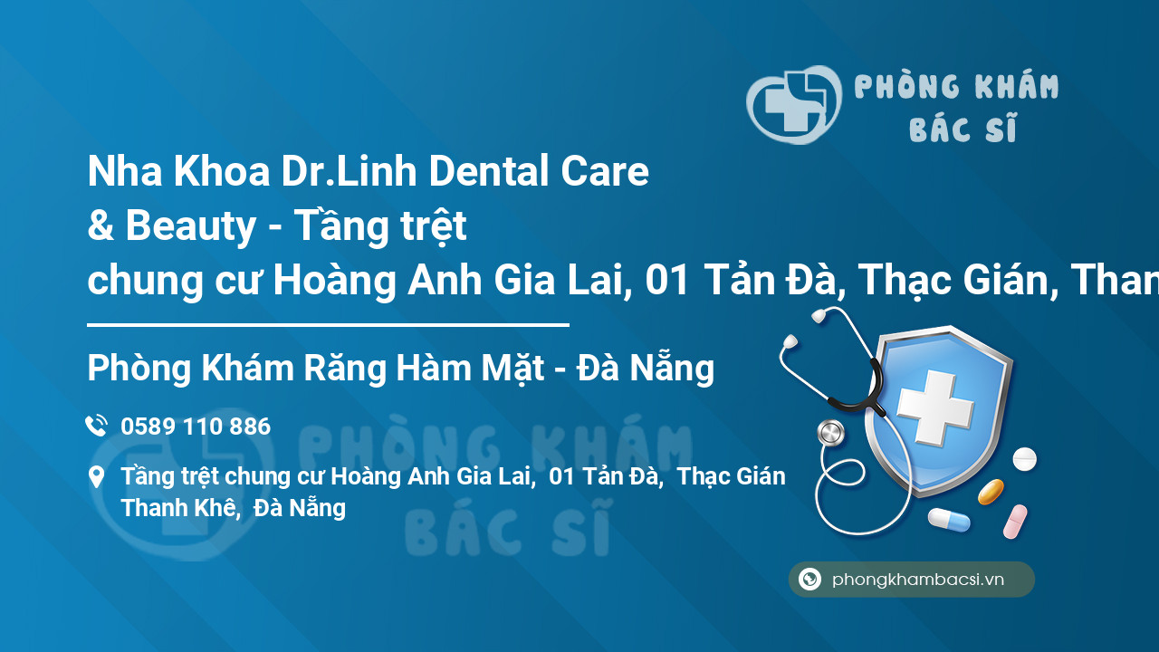 Nha Khoa Dr.Linh Dental Care & Beauty - Tầng trệt chung cư Hoàng Anh Gia Lai, 01 Tản Đà, Thạc Gián, Thanh Khê