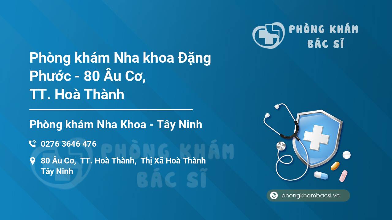 Phòng khám Nha khoa Đặng Phước - 80 Âu Cơ, TT. Hoà Thành