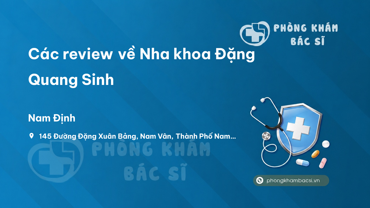 Các review về Nha khoa Đặng Quang Sinh, Nam Định, Nam Định bạn nên biết