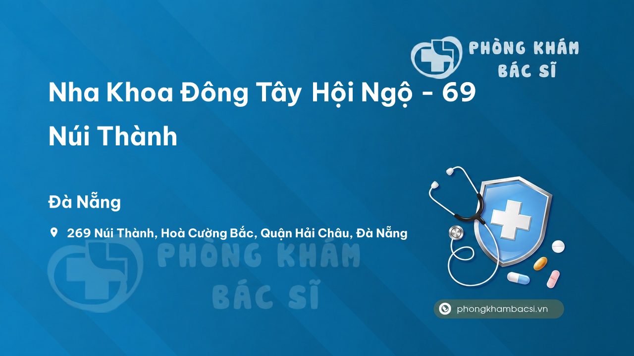 Nha Khoa Đông Tây Hội Ngộ - 69 Núi Thành, Hoà Cường Bắc, Quận Hải Châu