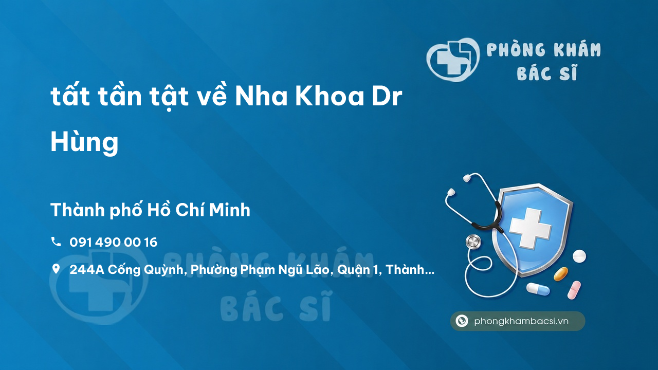 Review tất tần tật về Nha Khoa Dr Hùng, Quận 1, Hồ Chí Minh