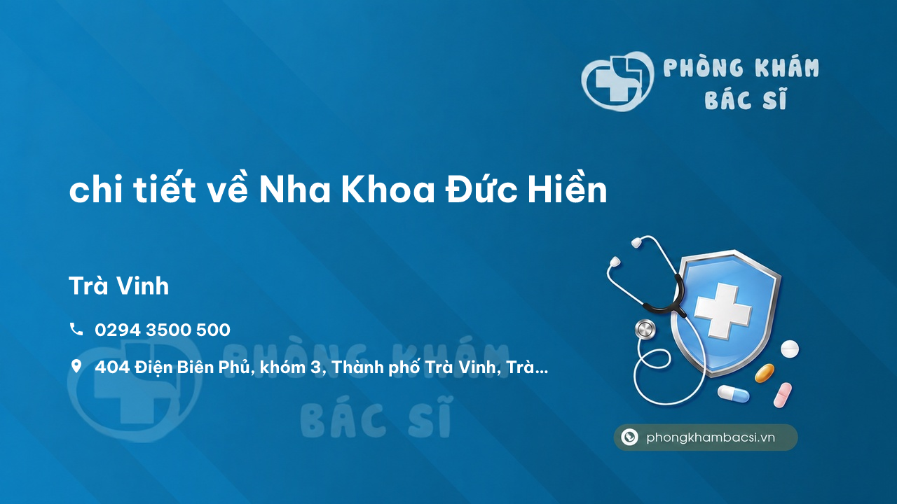 Review chi tiết về Nha Khoa Đức Hiền, Trà Vinh, Trà Vinh bạn nên biết