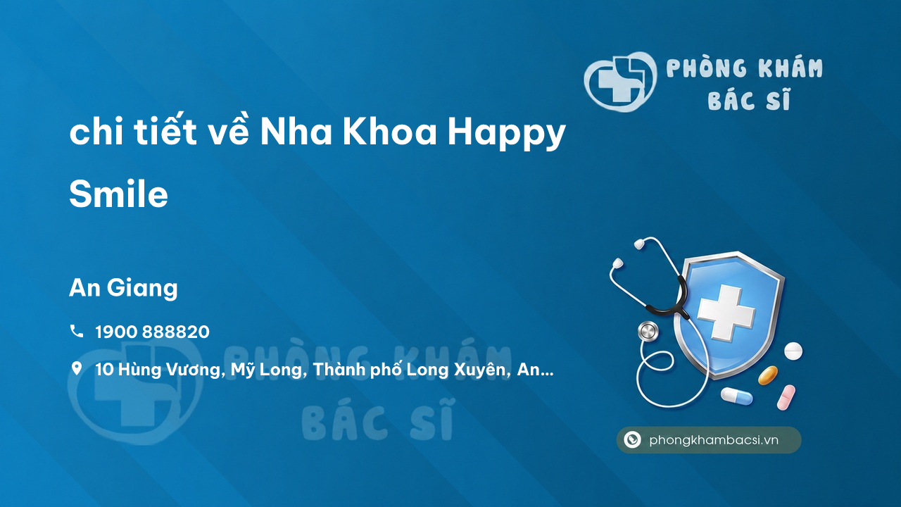 Review chi tiết về Nha Khoa Happy Smile, Thành phố Long Xuyên, An Giang bạn nên biết