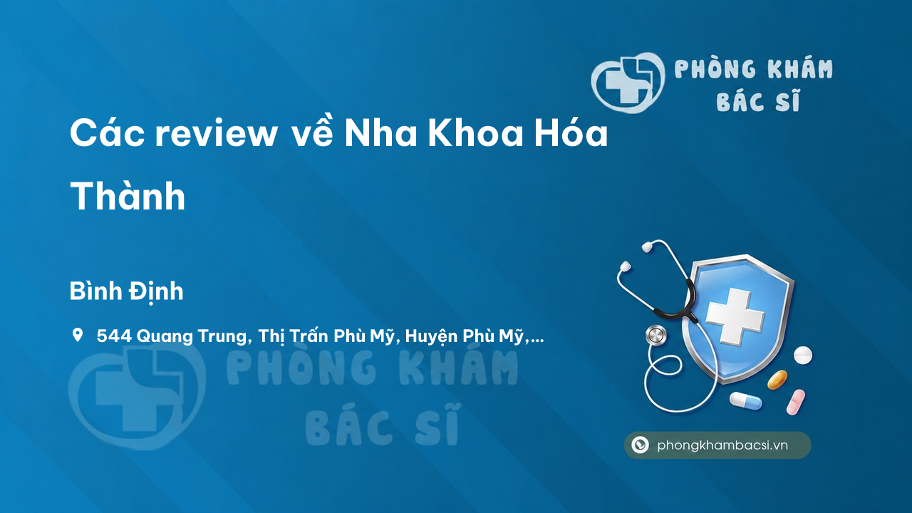 Các review về Nha Khoa Hóa Thành, Phù Mỹ, Bình Định bạn nên biết
