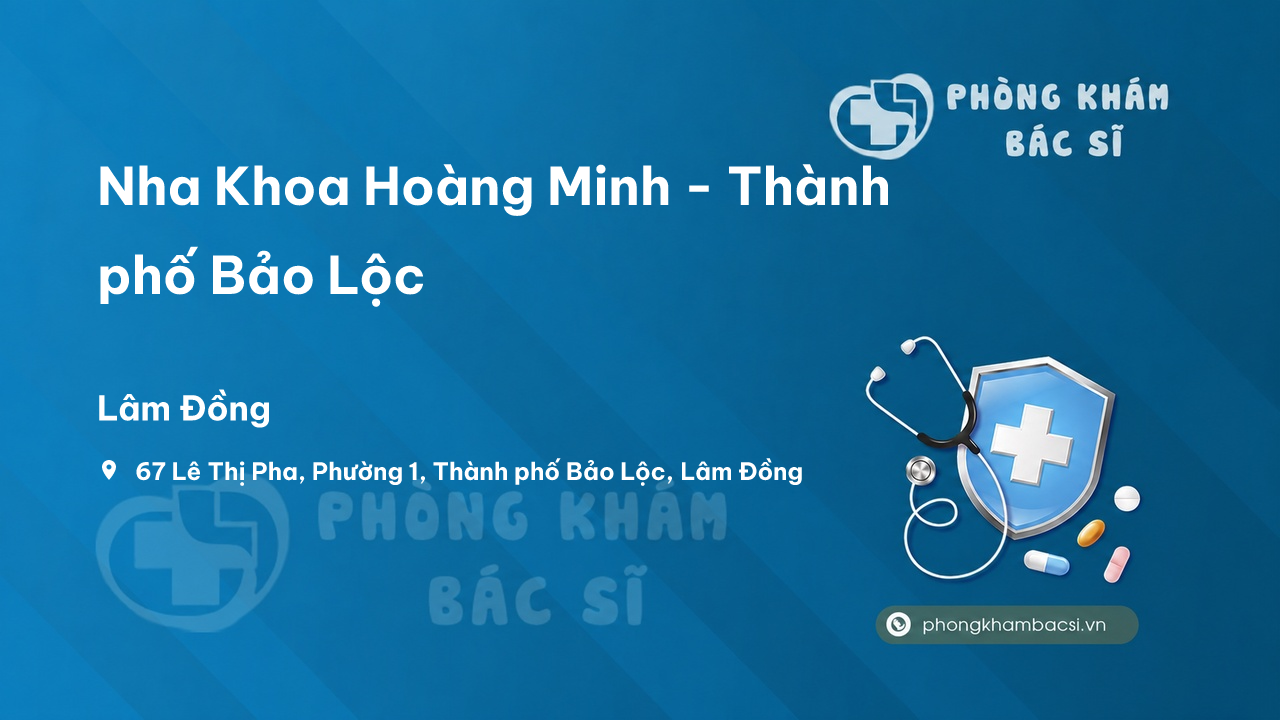 Nha Khoa Hoàng Minh - Thành phố Bảo Lộc, Lâm Đồng