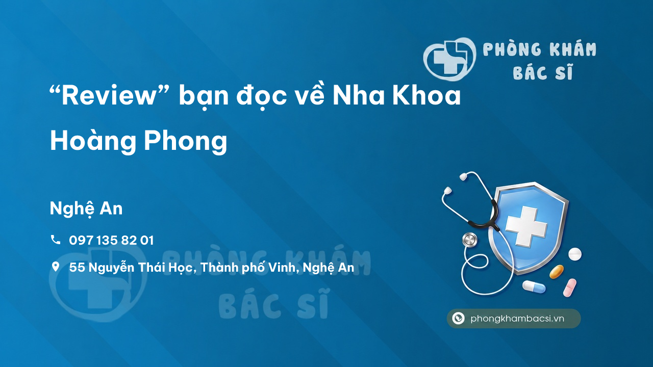 “Review” bạn đọc về Nha Khoa Hoàng Phong, Thành phố Vinh, Nghệ An