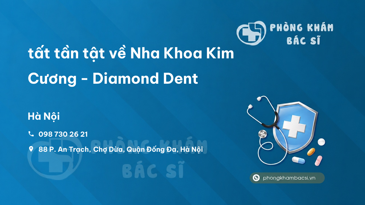 Review tất tần tật về Nha Khoa Kim Cương - Diamond Dent, Đống Đa, Hà Nội