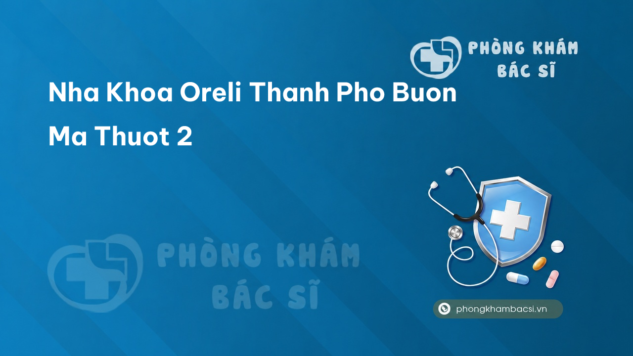 “Review” bạn đọc về Nha Khoa Oreli, Thành phố Buôn Ma Thuột, Đắk Lắk