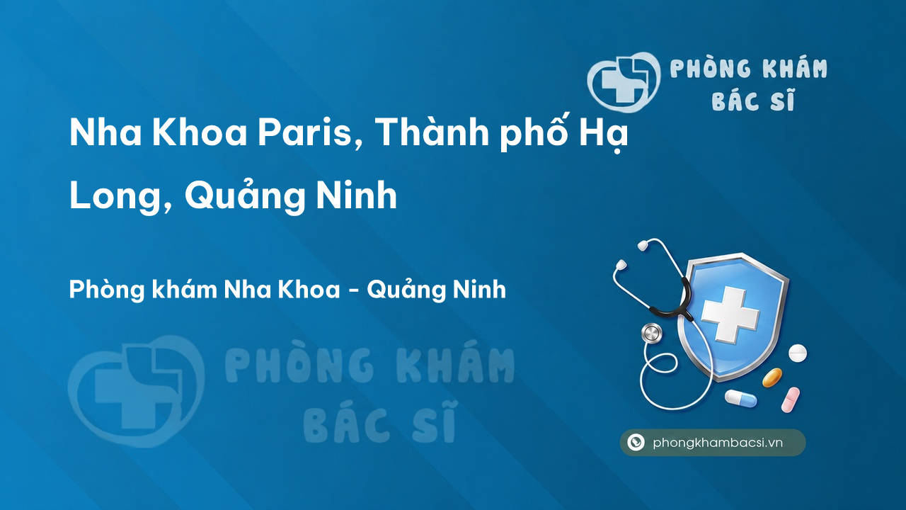 Nha Khoa Paris, Thành phố Hạ Long, Quảng Ninh