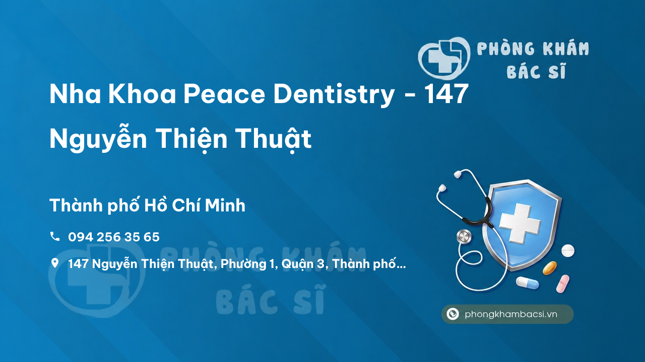 Nha Khoa Peace Dentistry - 147 Nguyễn Thiện Thuật, Phường 1, Quận 3