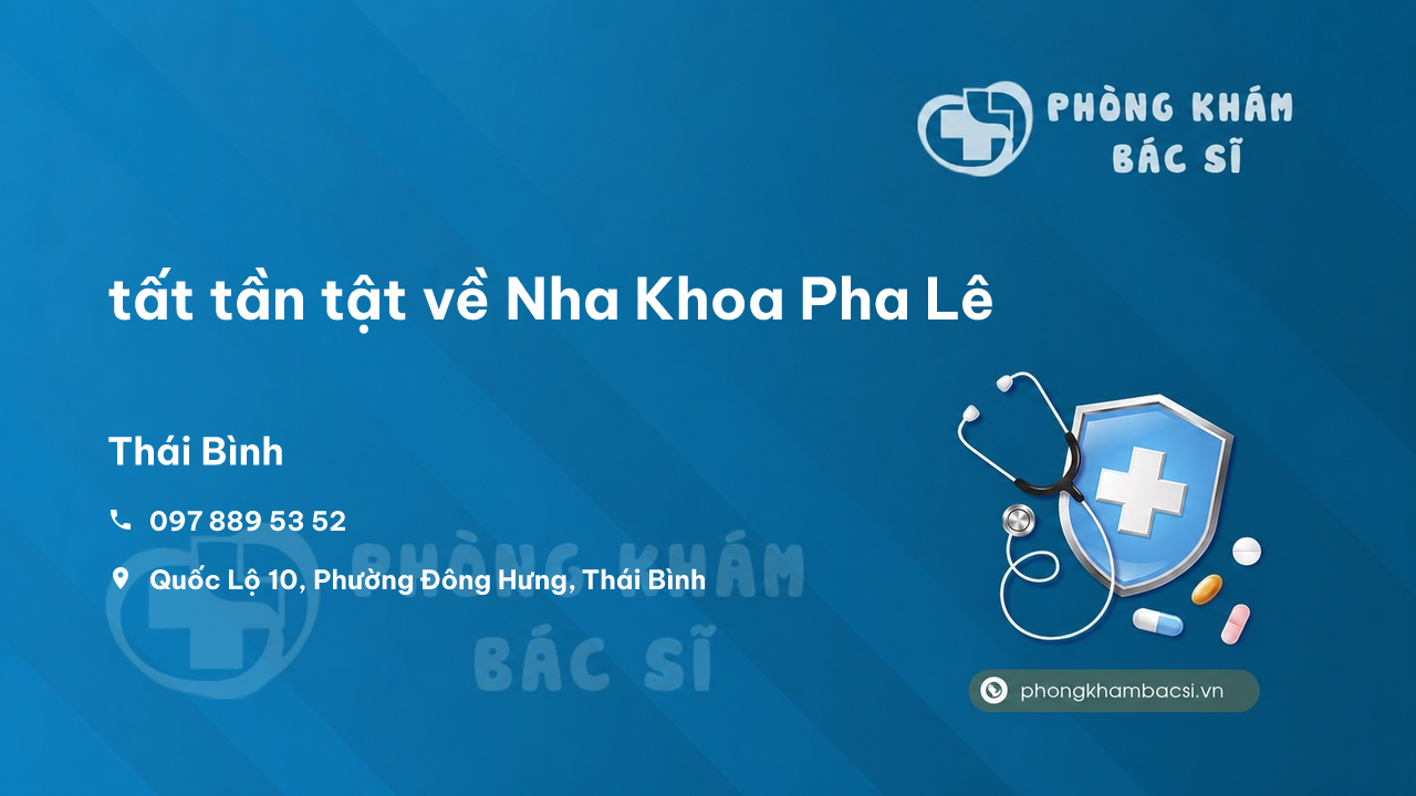 Review tất tần tật về Nha Khoa Pha Lê, Đông Hưng, Thái Bình