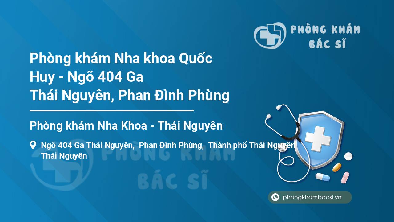Phòng khám Nha khoa Quốc Huy - Ngõ 404 Ga Thái Nguyên, Phan Đình Phùng