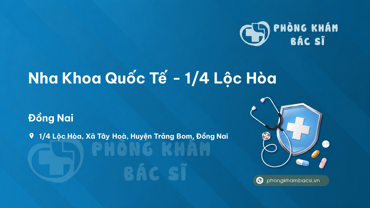 Nha Khoa Quốc Tế - 1/4 Lộc Hòa, Tây Hoà, Trảng Bom