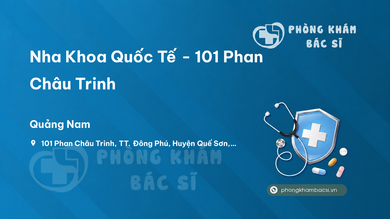 Review Nha Khoa Quốc Tế - 101 Phan Châu Trinh, Quế Sơn, Quảng Nam