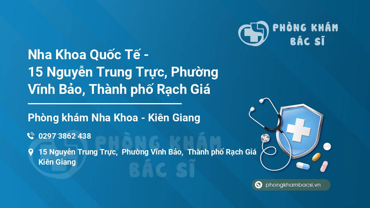 Nha Khoa Quốc Tế - 15 Nguyễn Trung Trực, Phường Vĩnh Bảo, Thành phố Rạch Giá