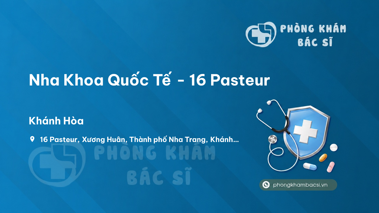 Review Nha Khoa Quốc Tế - 16 Pasteur, Xương Huân, Thành phố Nha Trang