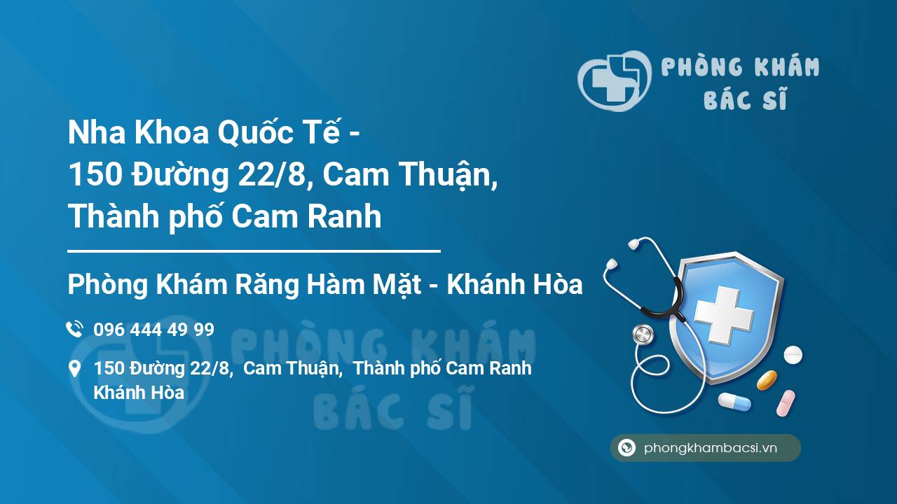 Nha Khoa Quốc Tế - 150 Đường 22/8, Cam Thuận, Thành phố Cam Ranh