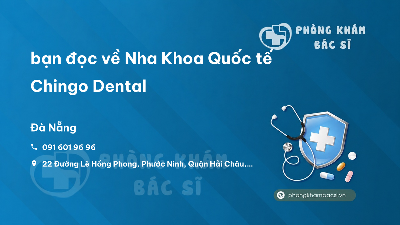 Review bạn đọc về Nha Khoa Quốc tế Chingo Dental, Hải Châu, Đà Nẵng
