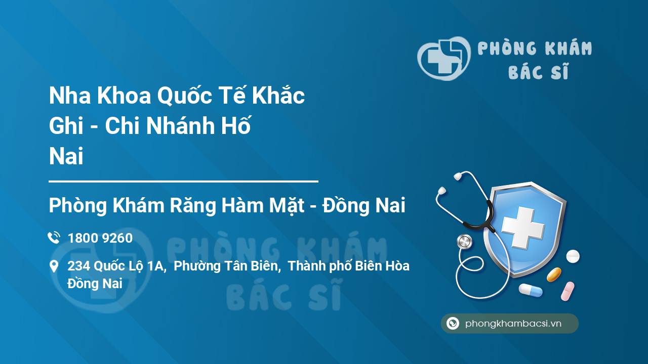 Nha Khoa Quốc Tế Khắc Ghi - Chi Nhánh Hố Nai