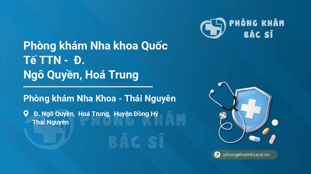 Phòng khám Nha khoa Quốc Tế TTN -  Đ. Ngô Quyền, Hoá Trung