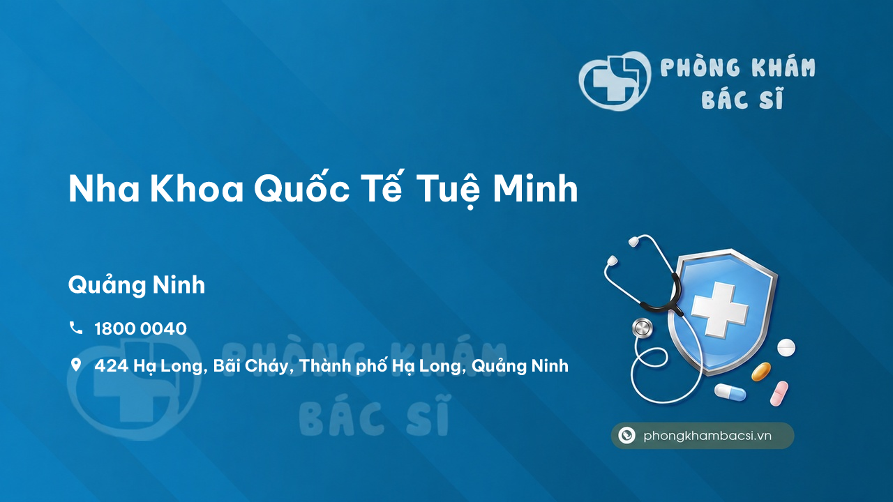  Nha Khoa Quốc Tế Tuệ Minh, Thành phố Hạ Long, Quảng Ninh