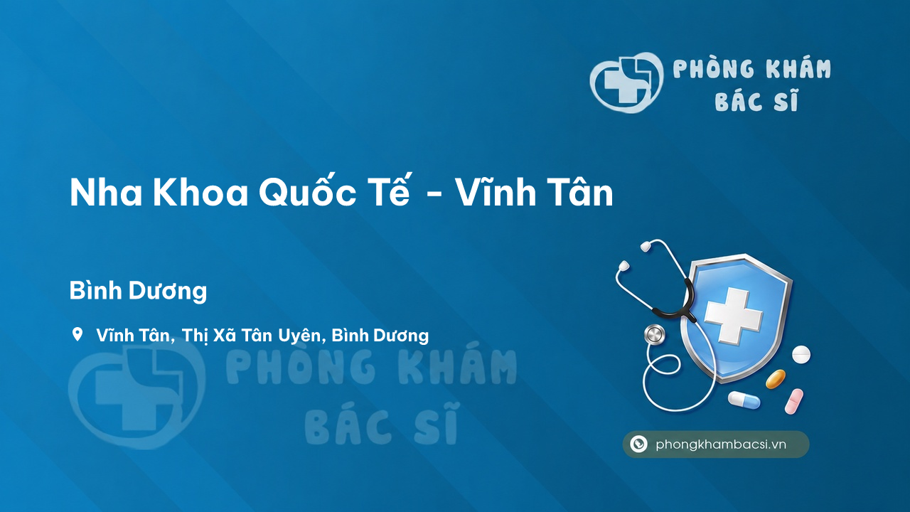  Nha Khoa Quốc Tế - Vĩnh Tân, Thị Xã Tân Uyên, Bình Dương