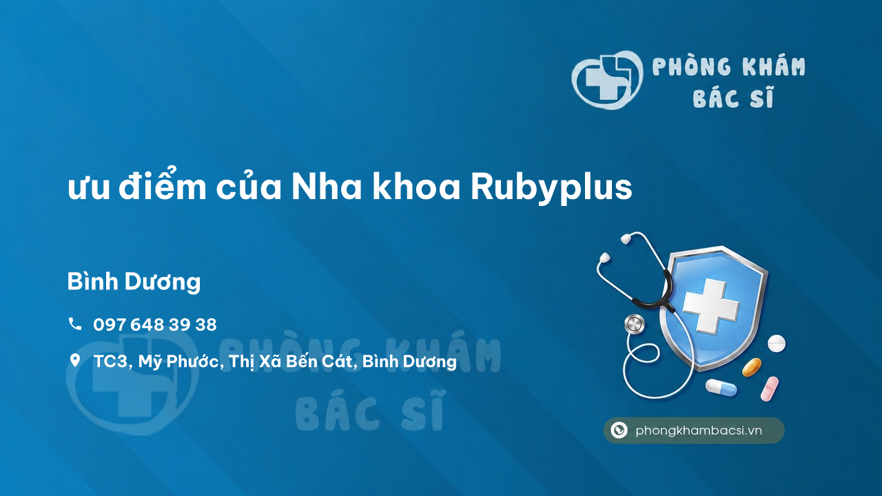 Review ưu điểm của Nha khoa Rubyplus, Bến Cát, Bình Dương