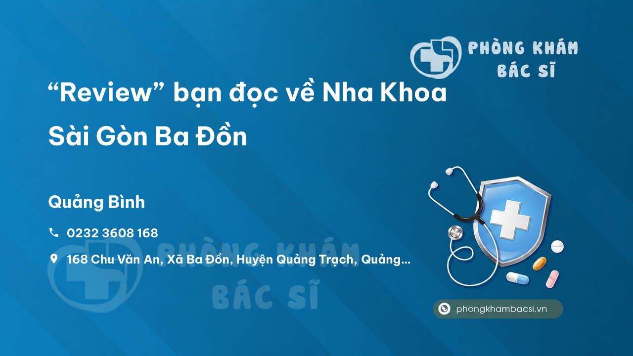 “Review” bạn đọc về Nha Khoa Sài Gòn Ba Đồn, Quảng Trạch, Quảng Bình