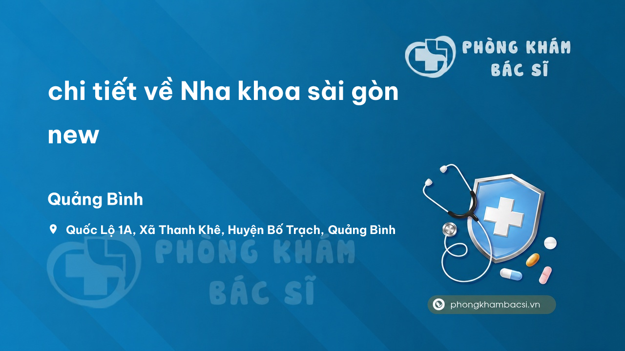 Review chi tiết về Nha khoa sài gòn new, Bố Trạch, Quảng Bình bạn nên biết