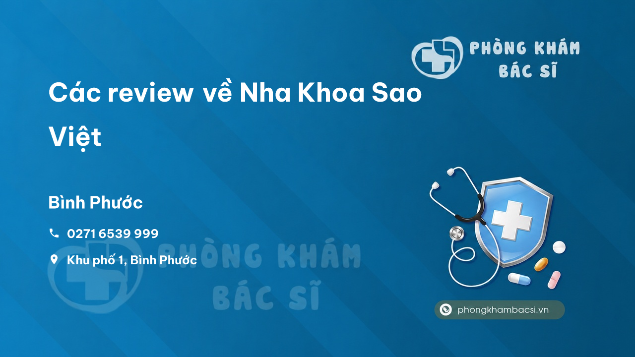 Các review về Nha Khoa Sao Việt, Bình Phước bạn nên biết