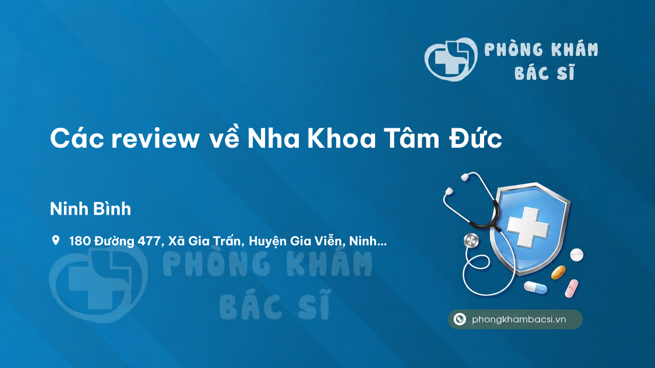 Các review về Nha Khoa Tâm Đức, Gia Viễn, Ninh Bình bạn nên biết