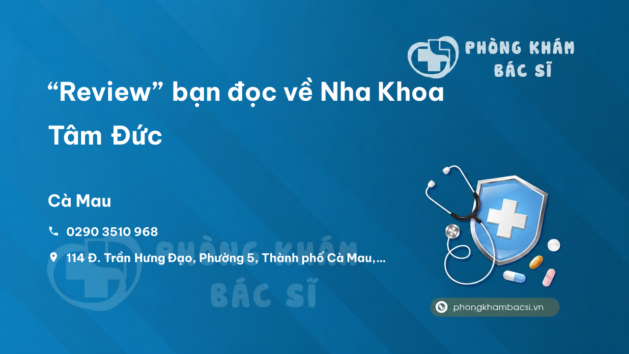 “Review” bạn đọc về Nha Khoa Tâm Đức, Thành phố Cà Mau