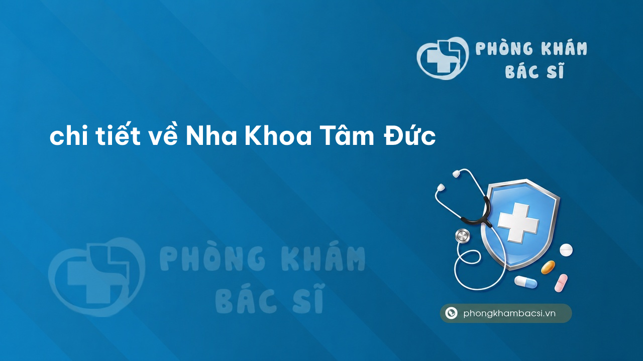 Review chi tiết về Nha Khoa Tâm Đức, Tiên Phước, Quảng Nam bạn nên biết