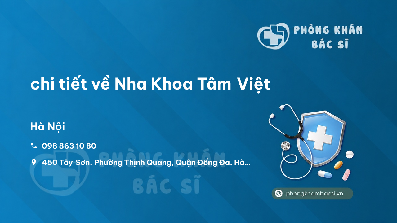 Review chi tiết về Nha Khoa Tâm Việt, Đống Đa, Hà Nội bạn nên biết