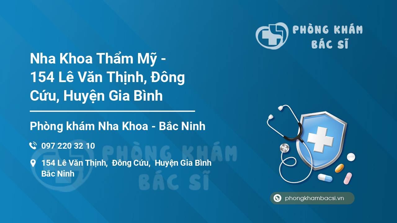 Nha Khoa Thẩm Mỹ - 154 Lê Văn Thịnh, Đông Cứu, Huyện Gia Bình