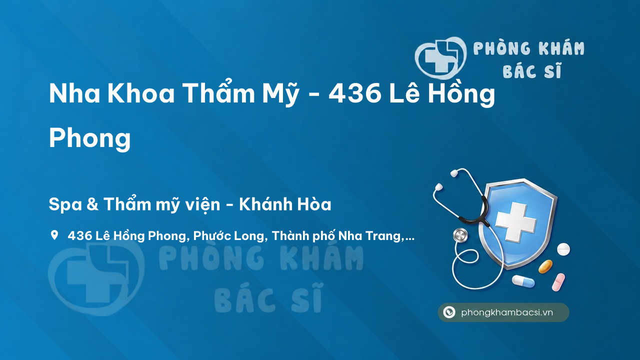 Nha Khoa Thẩm Mỹ - 436 Lê Hồng Phong, Phước Long, Thành phố Nha Trang