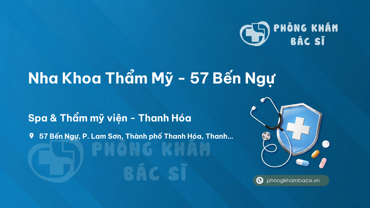 Nha Khoa Thẩm Mỹ - 57 Bến Ngự, P. Lam Sơn, Thành phố Thanh Hóa