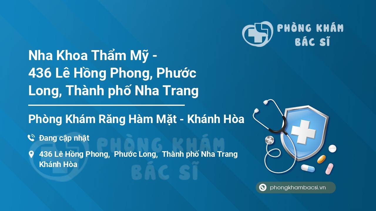 Nha Khoa Thẩm Mỹ - 436 Lê Hồng Phong, Phước Long, Thành phố Nha Trang