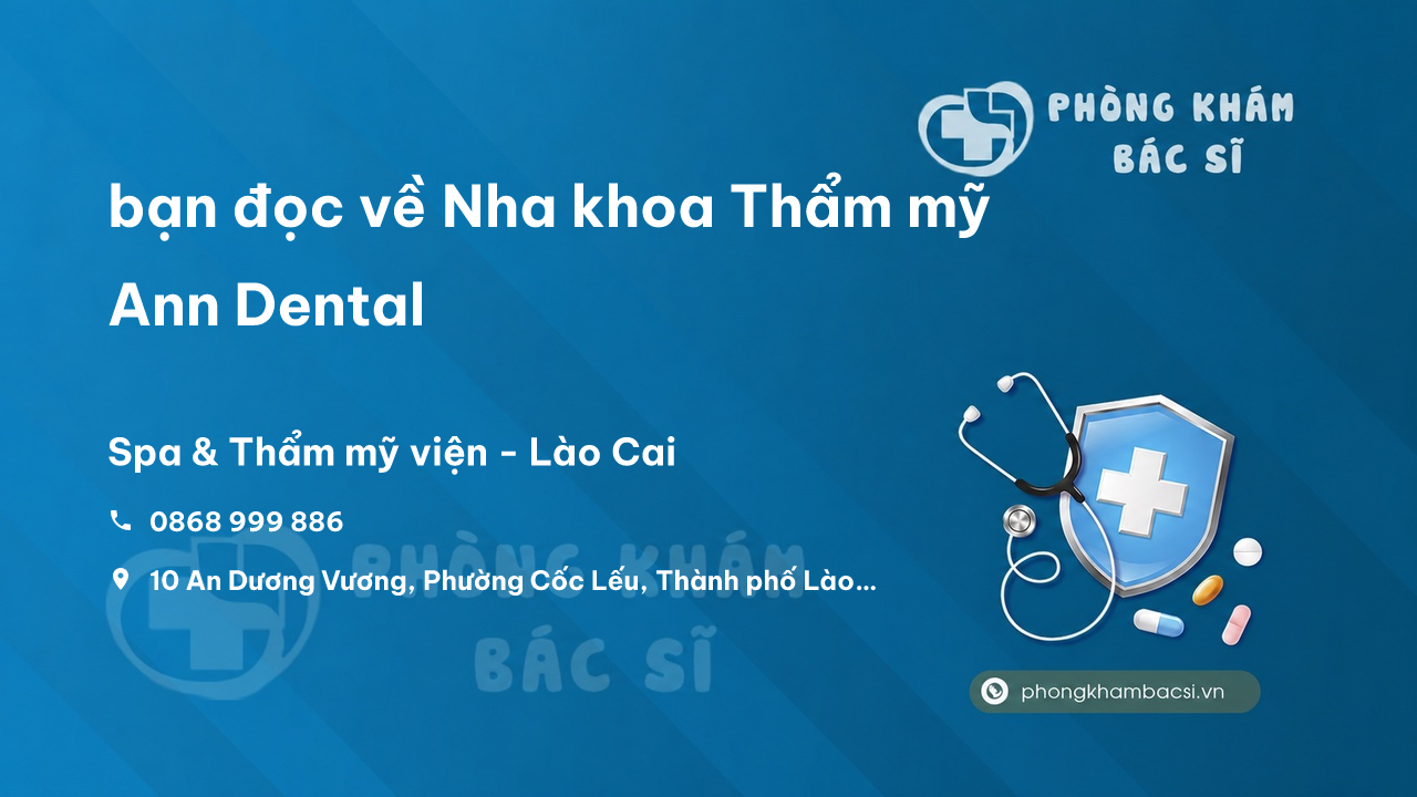 Review bạn đọc về Nha khoa Thẩm mỹ Ann Dental, Lào Cai, Lào Cai