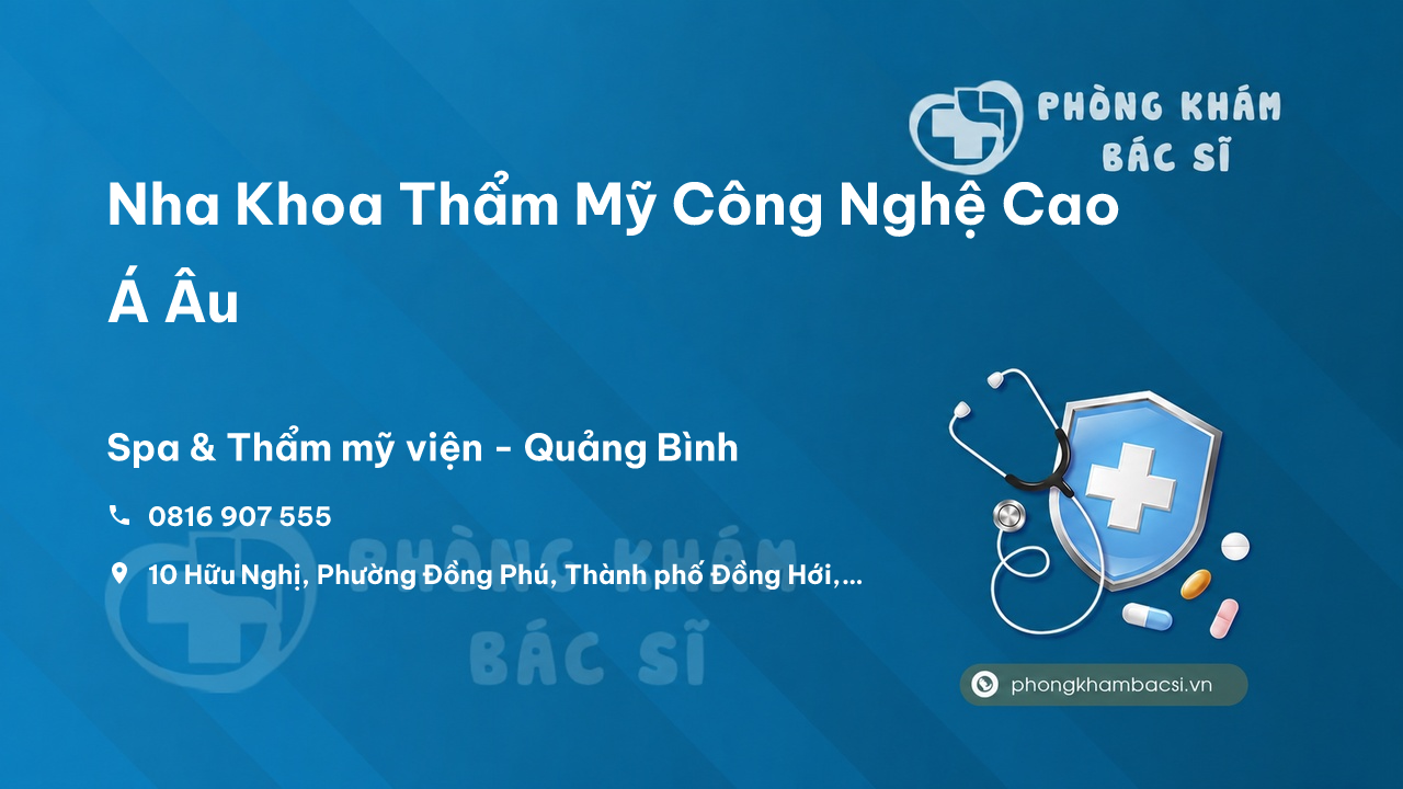  Nha Khoa Thẩm Mỹ Công Nghệ Cao Á Âu, Đồng Hới, Quảng Bình