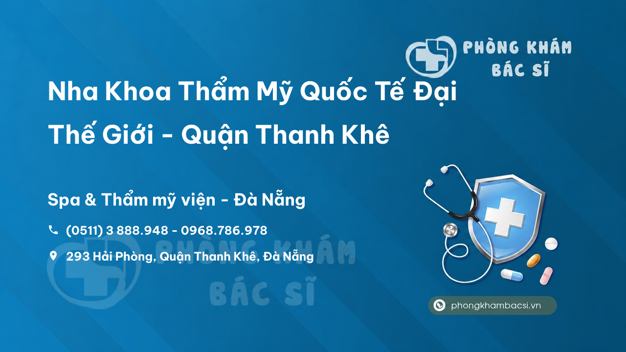 Nha Khoa Thẩm Mỹ Quốc Tế Đại Thế Giới - Quận Thanh Khê, Đà Nẵng