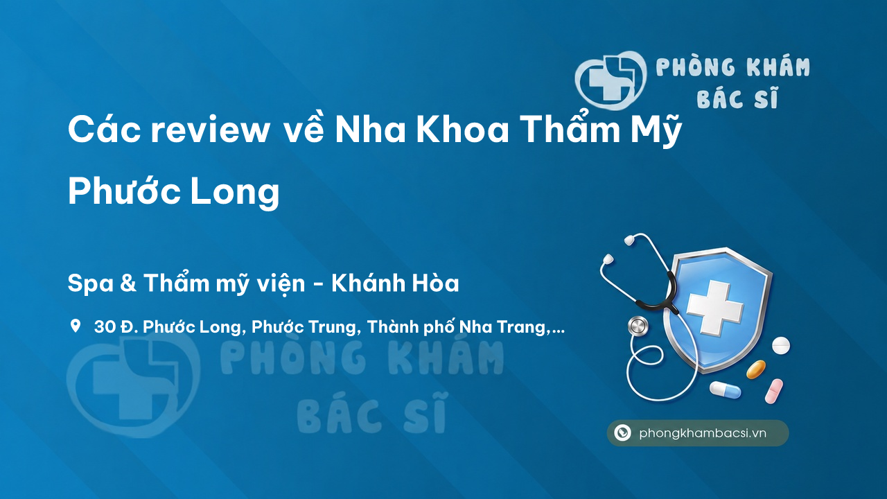Các review về Nha Khoa Thẩm Mỹ Phước Long, Nha Trang, Khánh Hòa bạn nên biết