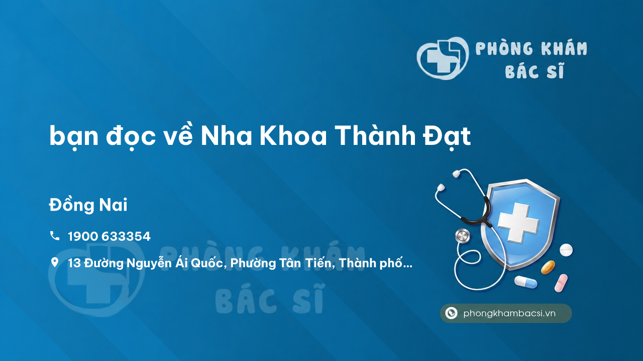 Review bạn đọc về Nha Khoa Thành Đạt, Thành phố Biên Hòa, Đồng Nai