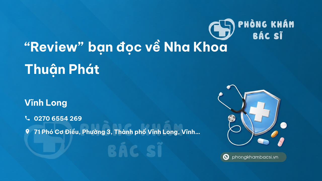 “Review” bạn đọc về Nha Khoa Thuận Phát, Vĩnh Long, Vĩnh Long