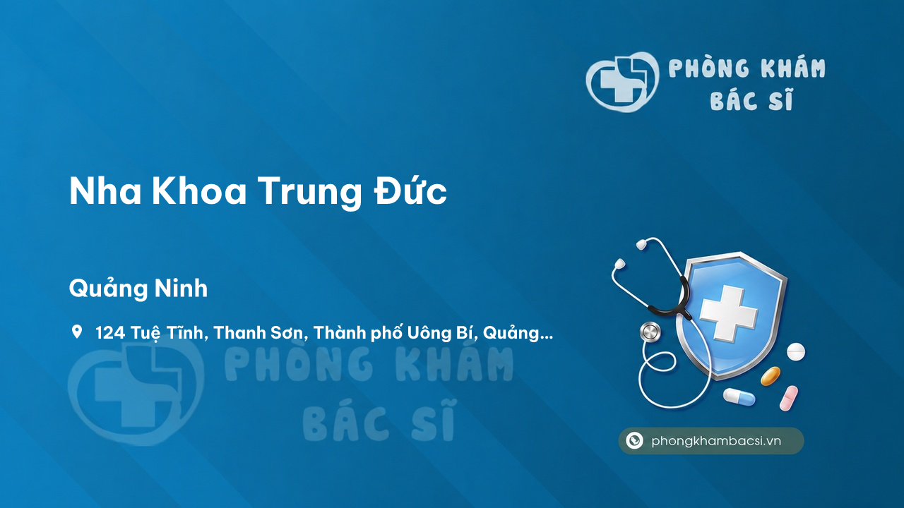 Review Nha Khoa Trung Đức, Uông Bí, Quảng Ninh có uy tín không?