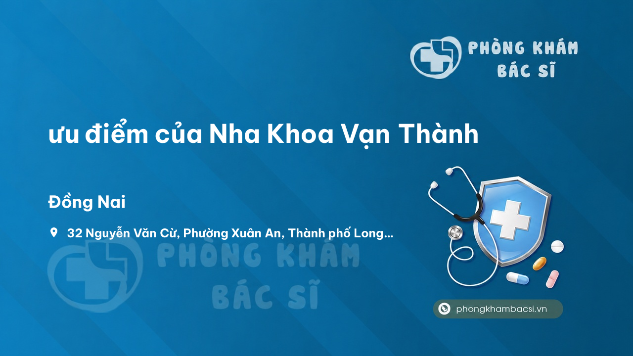 Review ưu điểm của Nha Khoa Vạn Thành, Long Khánh, Đồng Nai